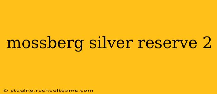 mossberg silver reserve 2