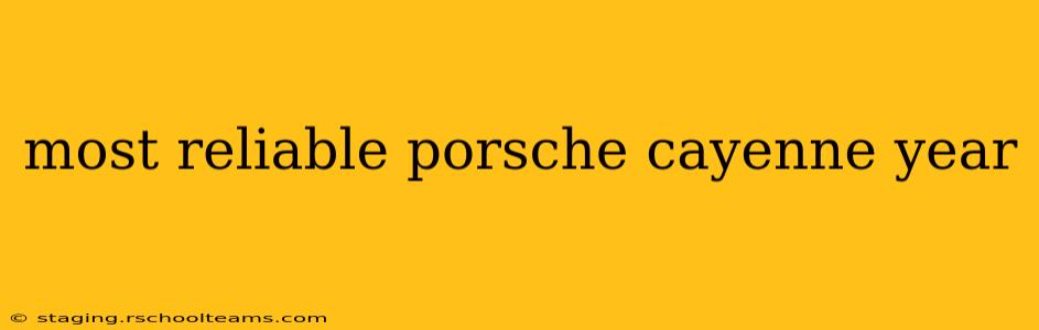 most reliable porsche cayenne year