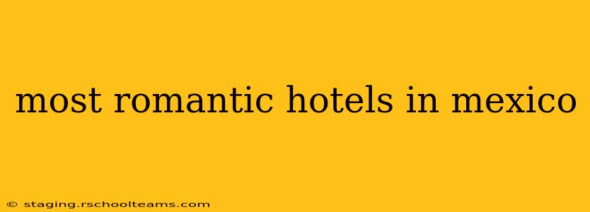 most romantic hotels in mexico