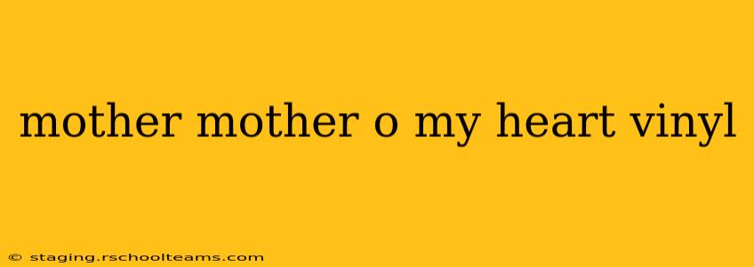 mother mother o my heart vinyl