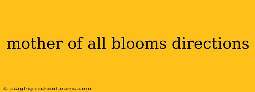 mother of all blooms directions