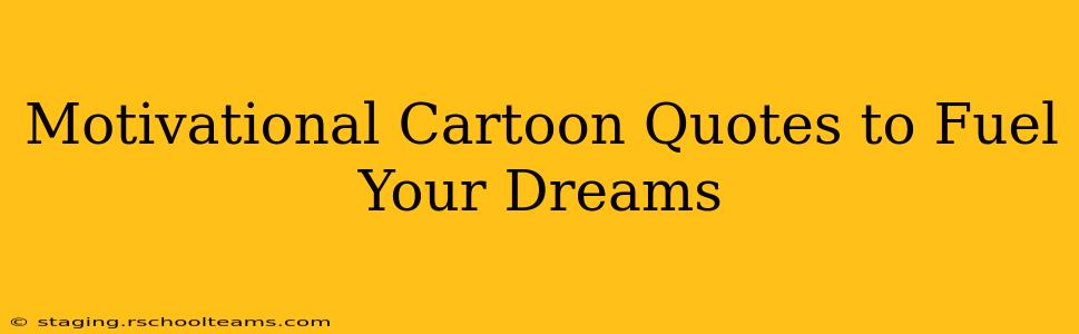 Motivational Cartoon Quotes to Fuel Your Dreams