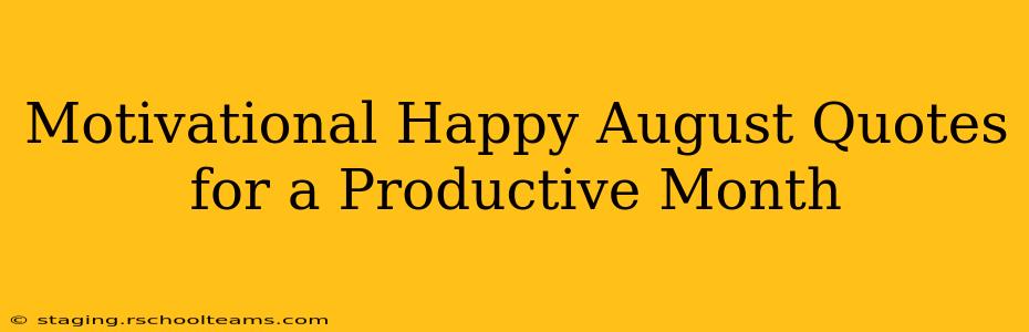 Motivational Happy August Quotes for a Productive Month