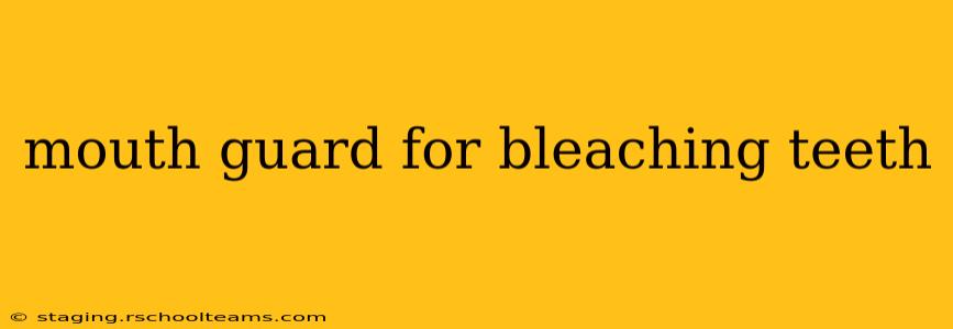 mouth guard for bleaching teeth