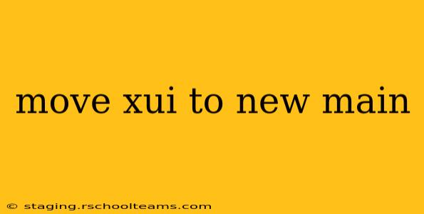 move xui to new main