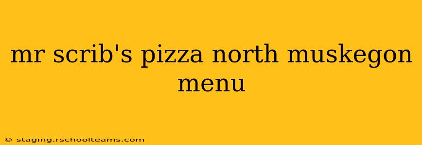 mr scrib's pizza north muskegon menu