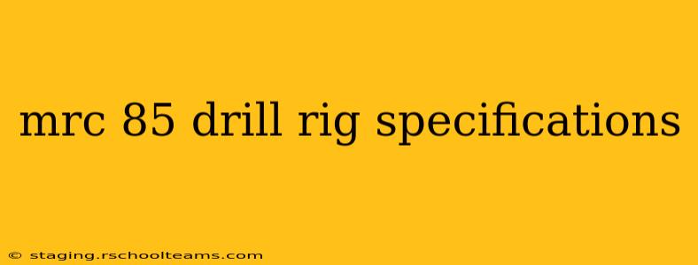 mrc 85 drill rig specifications