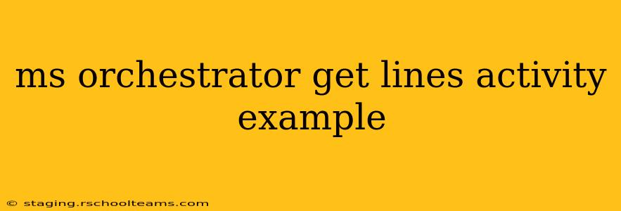 ms orchestrator get lines activity example