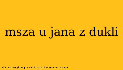 msza u jana z dukli