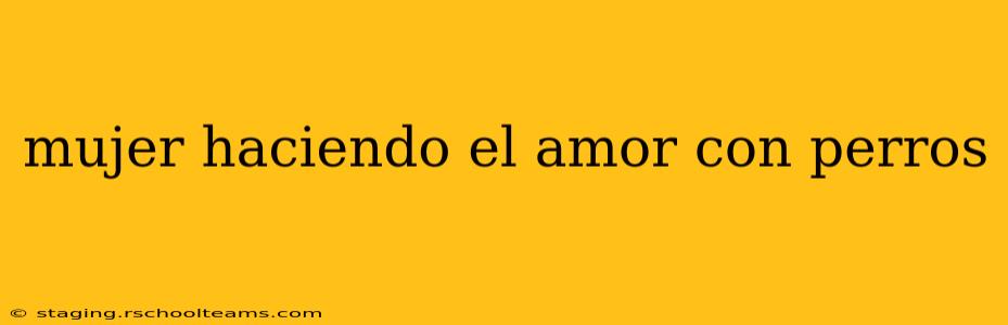 mujer haciendo el amor con perros