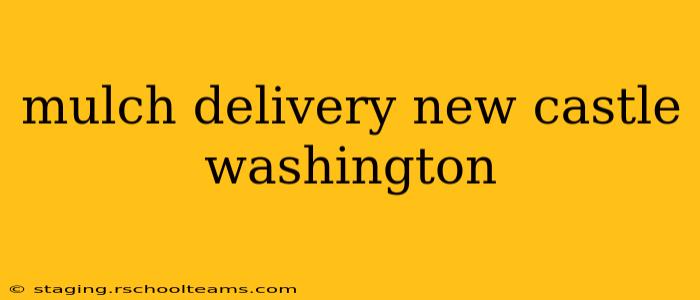 mulch delivery new castle washington