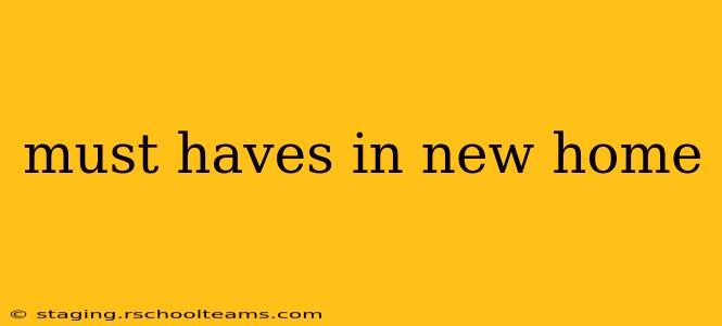 must haves in new home