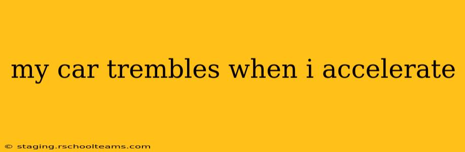 my car trembles when i accelerate