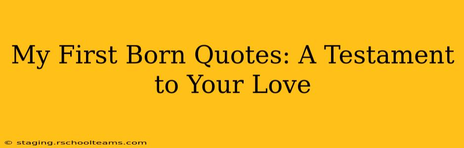 My First Born Quotes: A Testament to Your Love