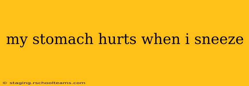 my stomach hurts when i sneeze