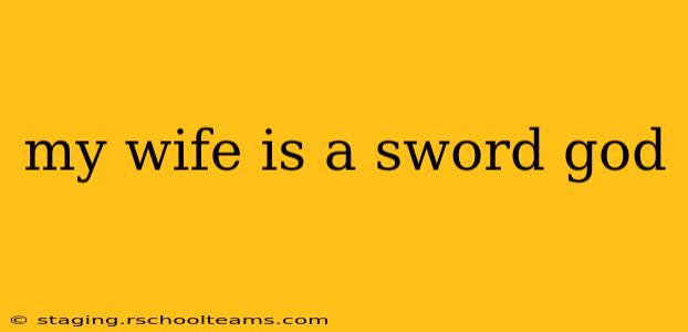 my wife is a sword god