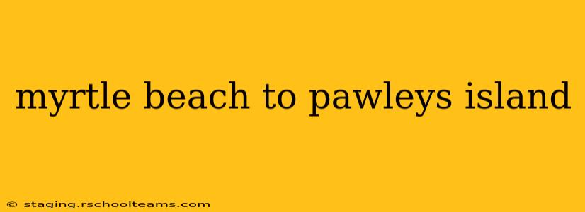 myrtle beach to pawleys island