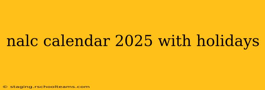 nalc calendar 2025 with holidays