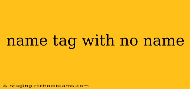 name tag with no name