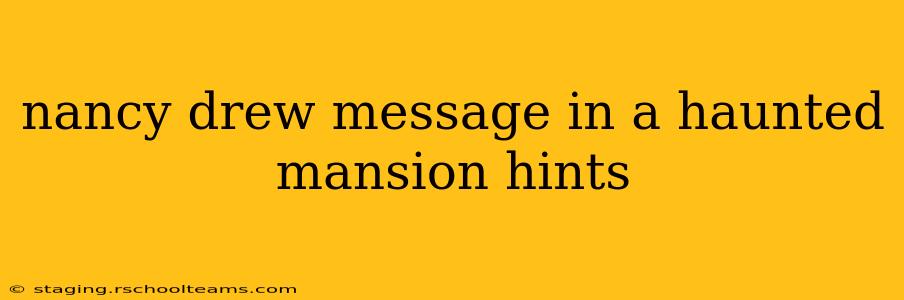 nancy drew message in a haunted mansion hints