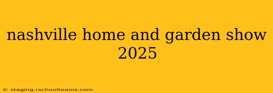 nashville home and garden show 2025