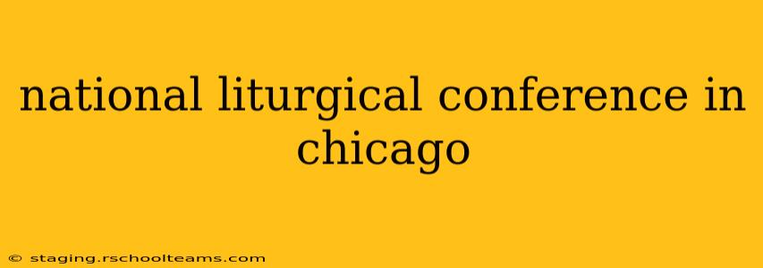 national liturgical conference in chicago