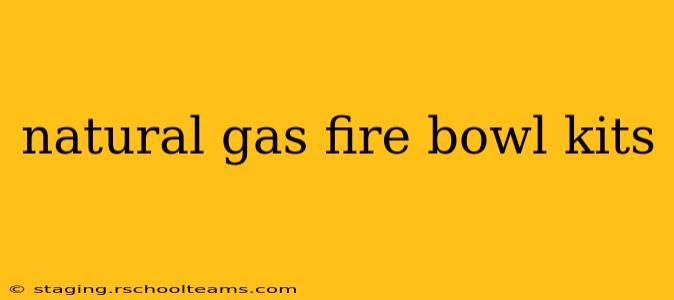 natural gas fire bowl kits