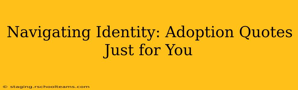 Navigating Identity: Adoption Quotes Just for You