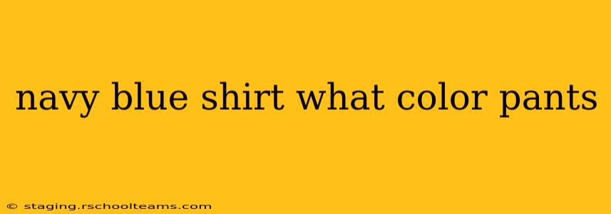 navy blue shirt what color pants
