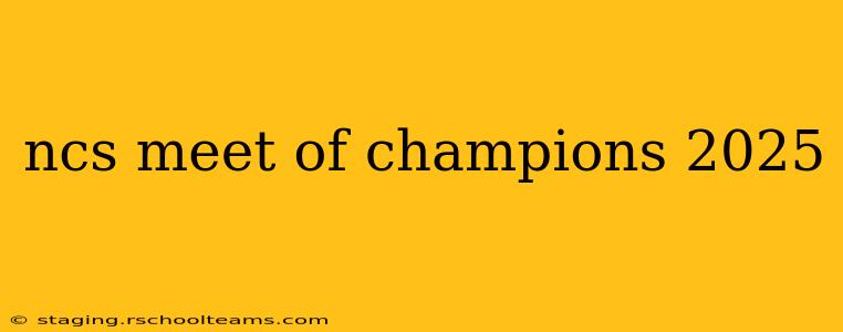 ncs meet of champions 2025