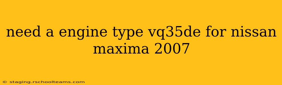 need a engine type vq35de for nissan maxima 2007