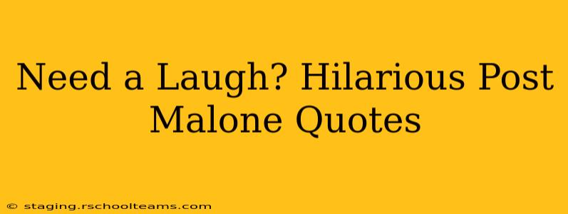 Need a Laugh? Hilarious Post Malone Quotes