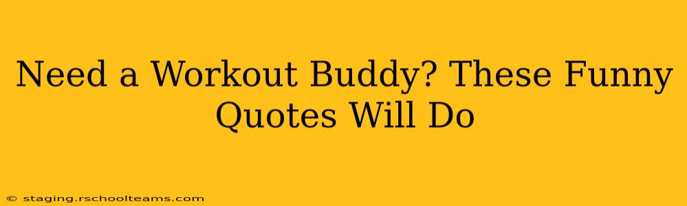 Need a Workout Buddy? These Funny Quotes Will Do