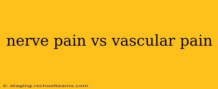 nerve pain vs vascular pain