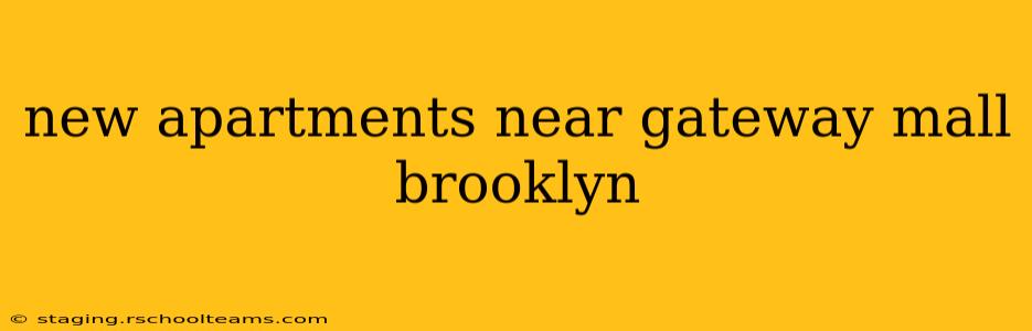 new apartments near gateway mall brooklyn