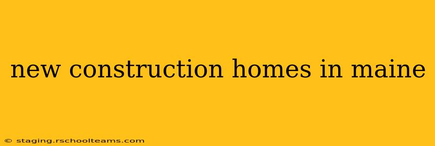 new construction homes in maine