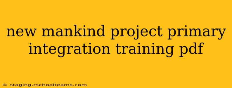 new mankind project primary integration training pdf
