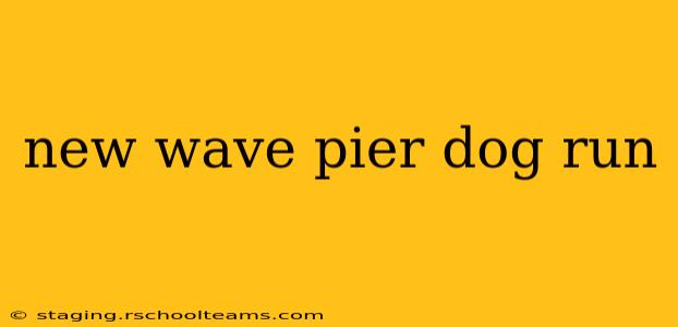 new wave pier dog run