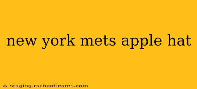 new york mets apple hat