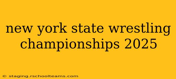 new york state wrestling championships 2025