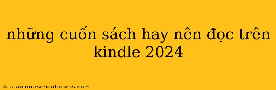 những cuốn sách hay nên đọc trên kindle 2024