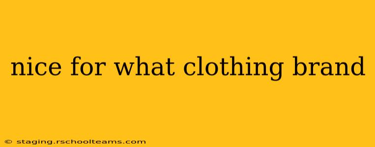 nice for what clothing brand