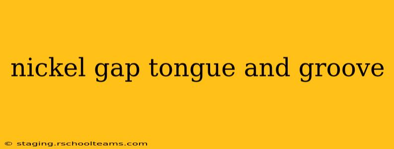 nickel gap tongue and groove