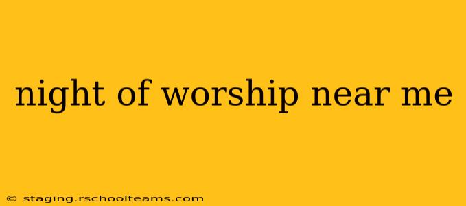 night of worship near me
