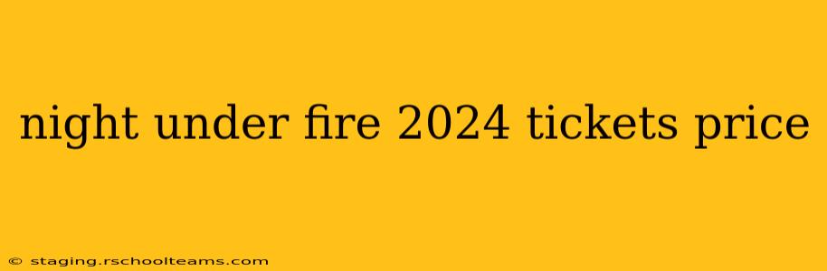 night under fire 2024 tickets price