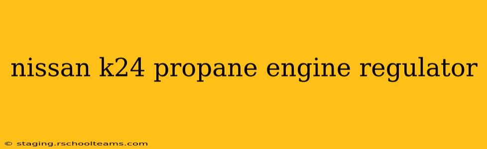 nissan k24 propane engine regulator