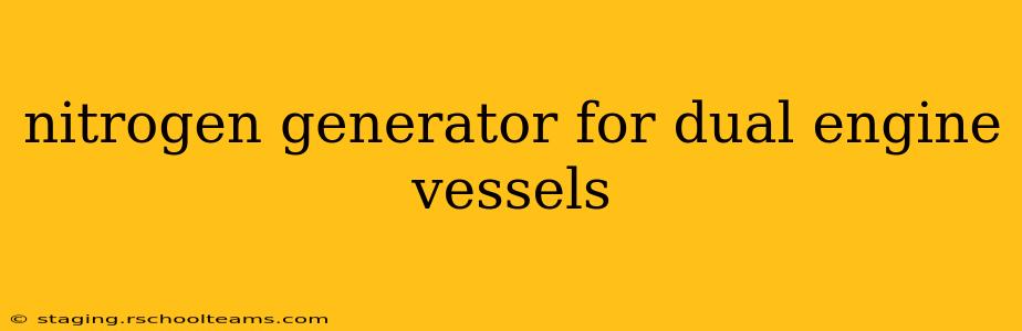 nitrogen generator for dual engine vessels