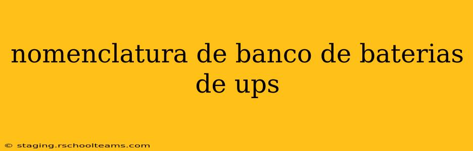 nomenclatura de banco de baterias de ups