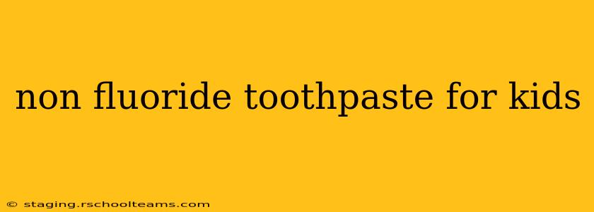 non fluoride toothpaste for kids