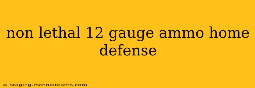 non lethal 12 gauge ammo home defense